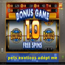 pets exoticos adopt me